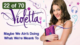 Maybe We Ain't Doing What We're Meant To (Song from “Violetta”) 22/70