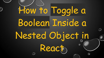 How to Toggle a Boolean Inside a Nested Object in React