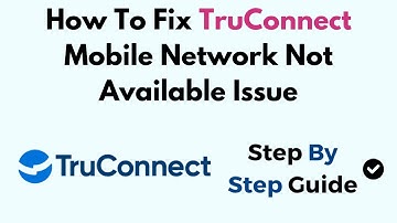 How To Fix TruConnect Mobile Network Not Available Issue