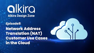 Alkira Design Zone - Episode9: NAT Customer Use Cases in the Cloud
