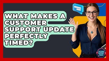 What Makes A Customer Support Update Perfectly Timed? - Customer Support Coach