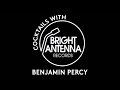 Ep7 cocktails with bright antenna  benjamin percy