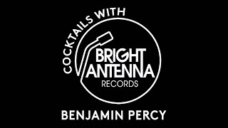 EP7 Cocktails with Bright Antenna - Benjamin Percy