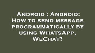 Android : Android: How to send message programmatically by using WhatsApp, WeChat?