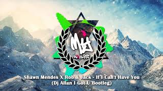 Shawn Mendes X Rob & Jack - If I Can't Have You (Dj Allan I Got U Bootleg)