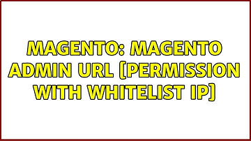 Magento: Magento Admin URL [Permission with Whitelist IP]