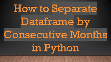 How to Separate Dataframe by Consecutive Months in Python