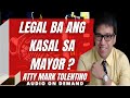 Atty Mark Tolentino-LEGAL BA ANG KASAL NG MAYOR?