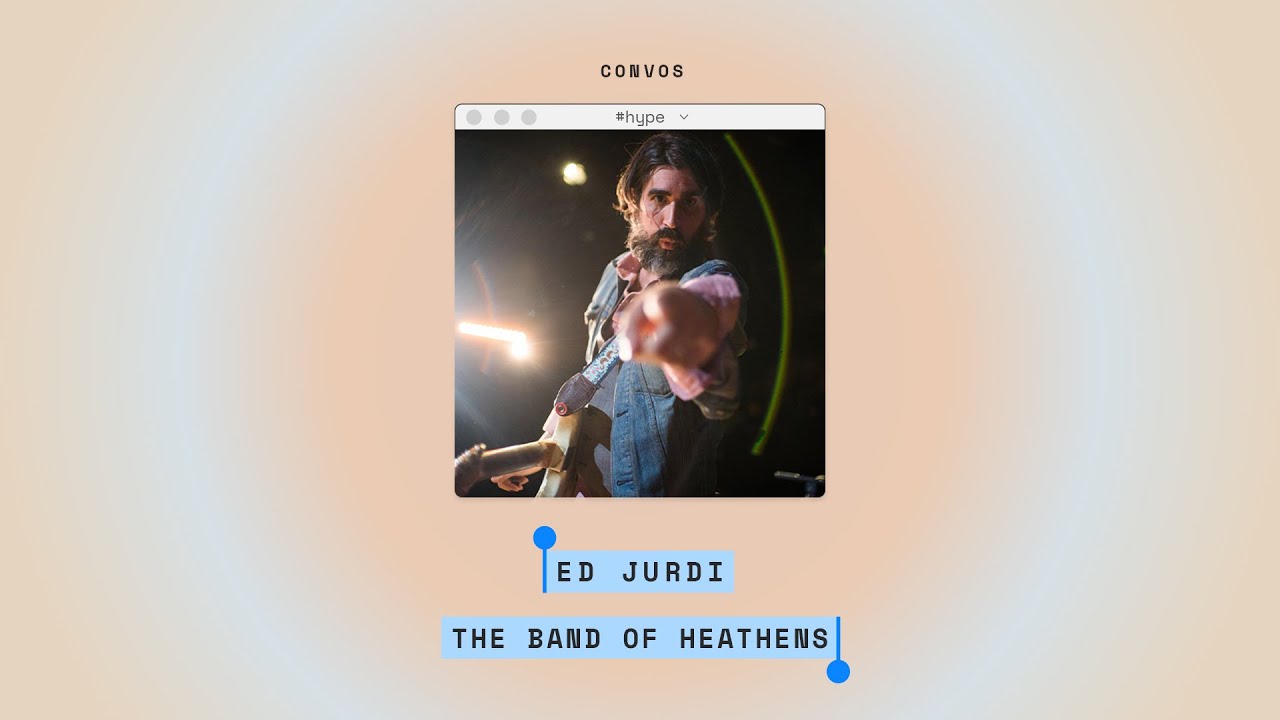CONVOS: Ed Jurdi, The Band of Heathens