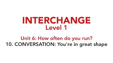 Interchange Level 1 - Unit 6: 10. CONVERSATION: You