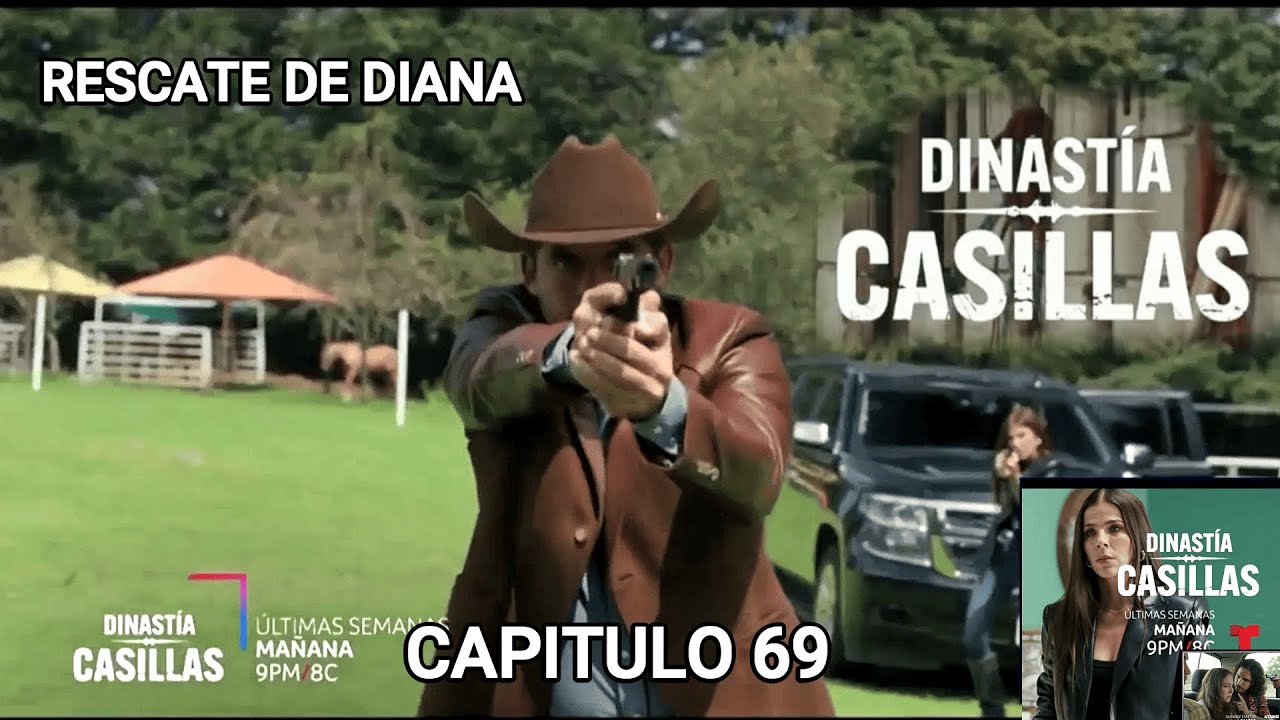 Capitulo 69 completo Dinastia Casillas el rescate de Diana