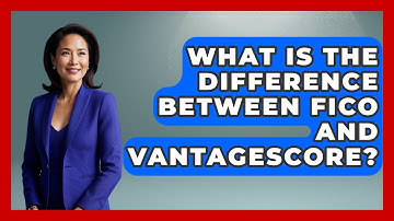 What Is The Difference Between FICO And VantageScore? - Ask Your Bank Teller