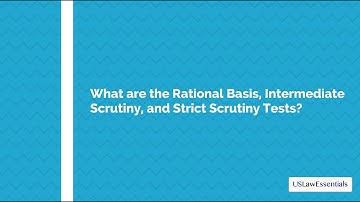 What are the rational basis, intermediate scrutiny, and strict scrutiny tests?