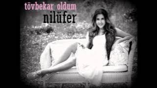 NİLÜFER ( TÖVBEKAR OLDUM )