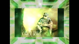 Jhonny Prez - Como Te Olvido [ Dj Gregory Silva & Geezy & Daddy ImP ]