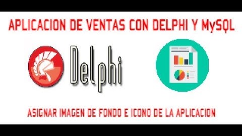IMAGEN DE FONDO E ICONO DEL SISTEMA - APLICACION DE VENTAS CON DELPHI y MySQL - VIDEO 10/30