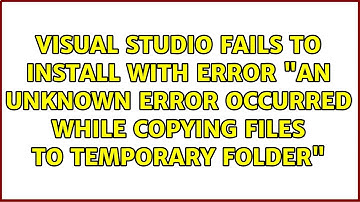 Visual Studio fails to install with error "an unknown error occurred while copying files to...