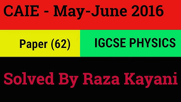 CAIE-May-June -2016-(62)-0625 - IGCSE Physics-Solved By Raza Kayani