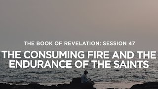 THE BOOK OF REVELATION // The Consuming Fire and the Endurance of the Saints