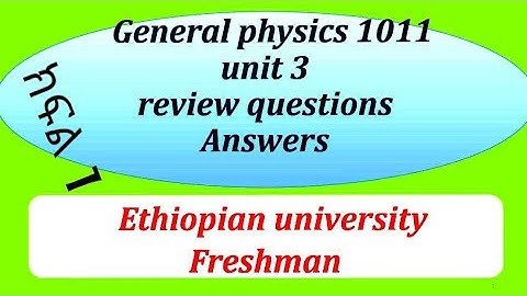 General physics 1011 chapter 3  review exercise Answers part1 for Ethiopian freshman