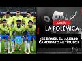 ¿Brasil es favorito a ganar el mundial? | La Polémica