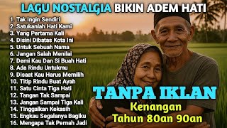 LAGU NOSTALGIA INDONESIA TAHUN 80an 90an | TANPA IKLAN | TAK INGIN SENDIRI | VIRALL!!!