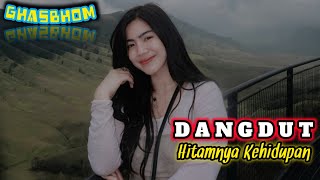 LAGU DANGDUT REMIX-HITAMNYA KEHIDUPAN‼️TERBARU🔥🔥By GHASBHOM Ss⭐⭐⭐