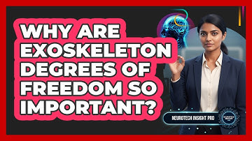Why Are Exoskeleton Degrees Of Freedom So Important? - Neurotech Insight Pro