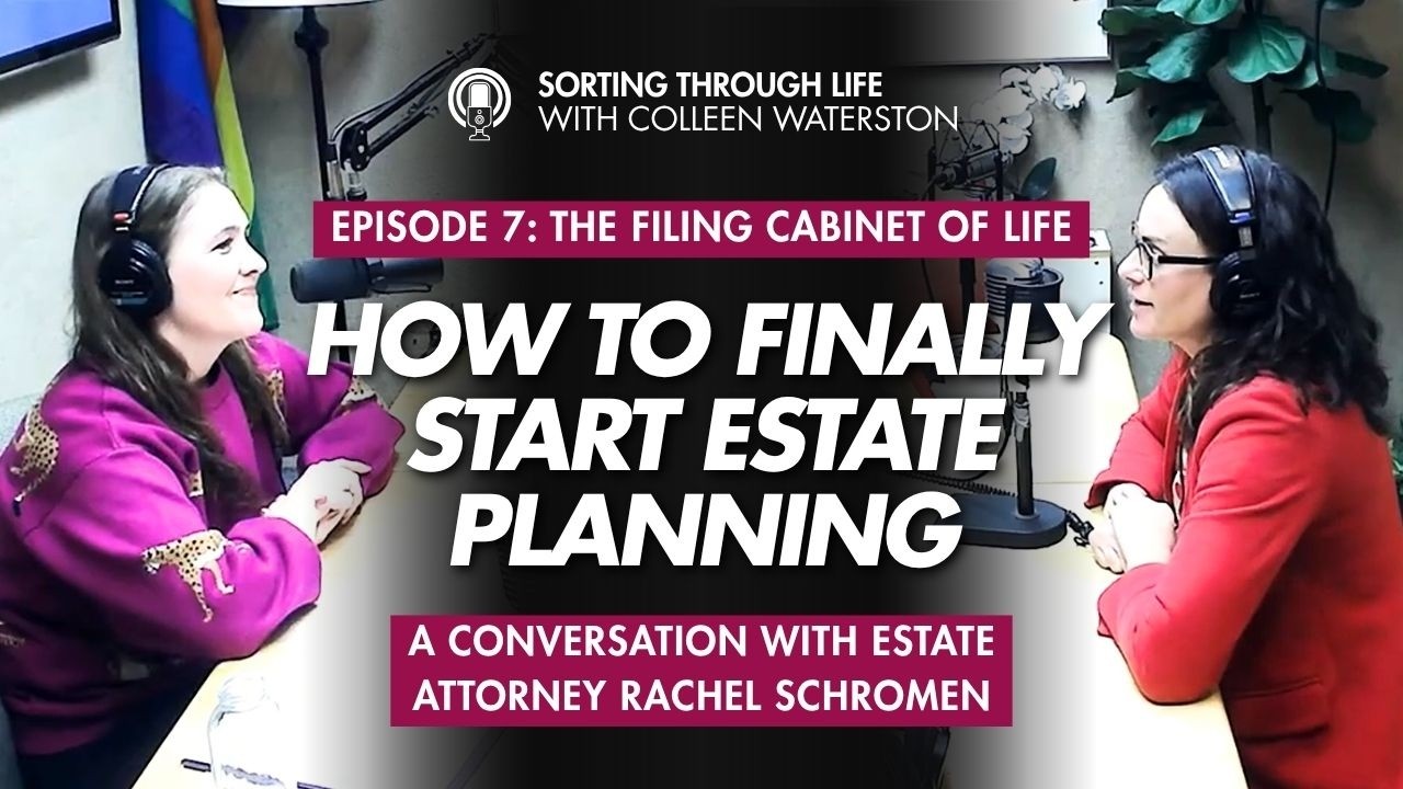 Sorting Through Life Episode 7: The Filing Cabinet of Life - How to Finally Start Estate Planning