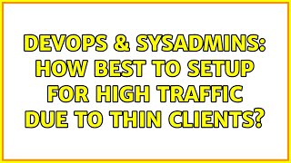 DevOps & SysAdmins: How best to setup for high traffic due to thin clients? Net Worth