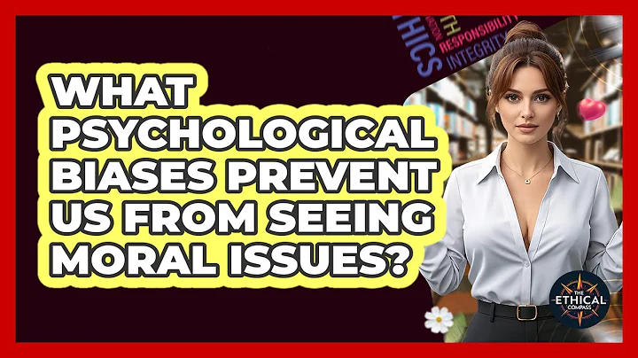 What Psychological Biases Prevent Us From Seeing Moral Issues? - The Ethical Compass