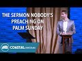 The Sermon Nobody's Preaching on Palm Sunday | Matthew  Maher