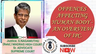 OFFENCES AFFECTING HUMAN BODY AN OVERVIEW OF IPC. BY:  HON. S. NAGAMUTHU.