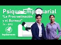 Psique empresarial 4x12  los ladrones del fuego  la procrastinacin y el burnout