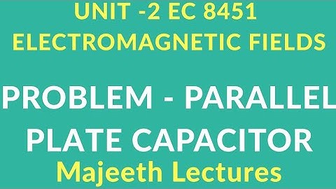 EC 8451-PROBLEM ON PARALLEL PLATE CAPACITOR