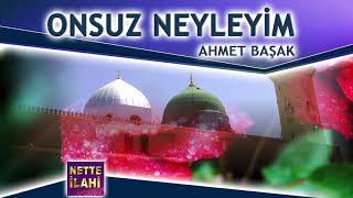 Onsuz Neyleyim İlahisi  I  Ahmet Başak  I  Nette İlahi Resimi