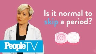 Is It Normal To Skip A Period? | PeopleTV