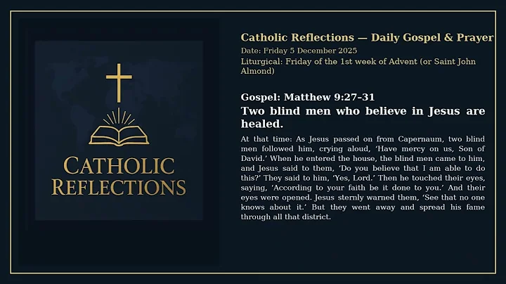 Catholic Reflections - Gospel Friday 5 Dec, 2025 Matthew 9:27-31, Advent week 1 (Saint John Almond)
