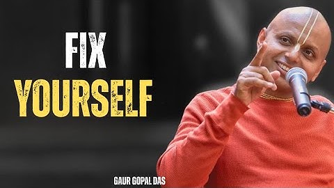 Fix Yourself First | GAUR GOPAL DAS |