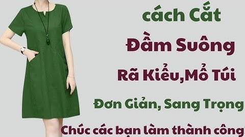 ✅ Hướng Dẫn Cách Cắt Đầm Suông, Cổ Xẻ Vê Mổ Trụ và Rã Kiểu.