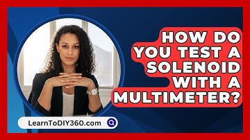 How Do You Test A Solenoid With A Multimeter? - LearnToDIY360.com