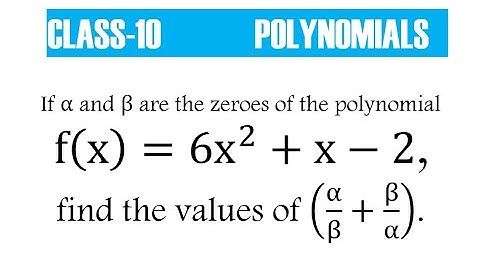 If α and β are the zeroes of the polynomial f(x)=6x^2+x-2, find the values of (α/β+β/α).