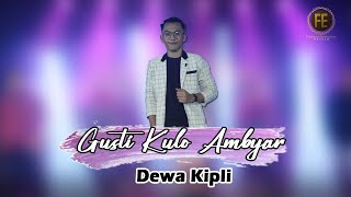 DEWA KIPLI - GUSTI KULO AMBYAR