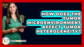 How Does The Tumor Microenvironment Affect Tumor Heterogeneity? - Oncology Support Network