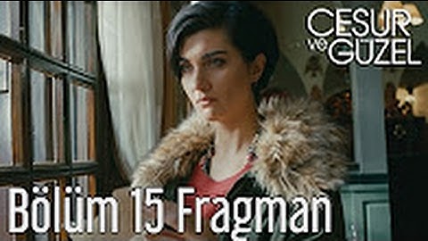 cesur ve güzel 15.bölüm fragmanı