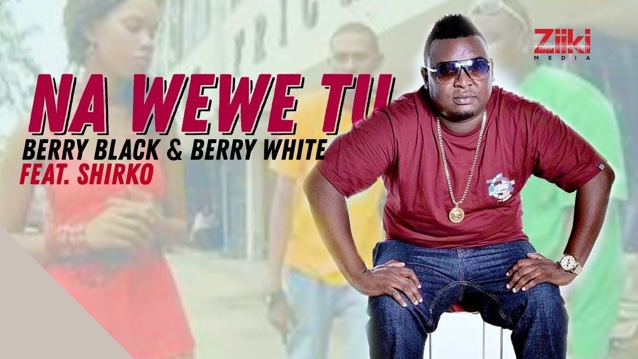 Na Wewe Tu  Berry Black  Berry White ft Shirko  Official HD Video