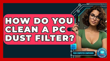 How Do You Clean A PC Dust Filter? - Your Computer Companion