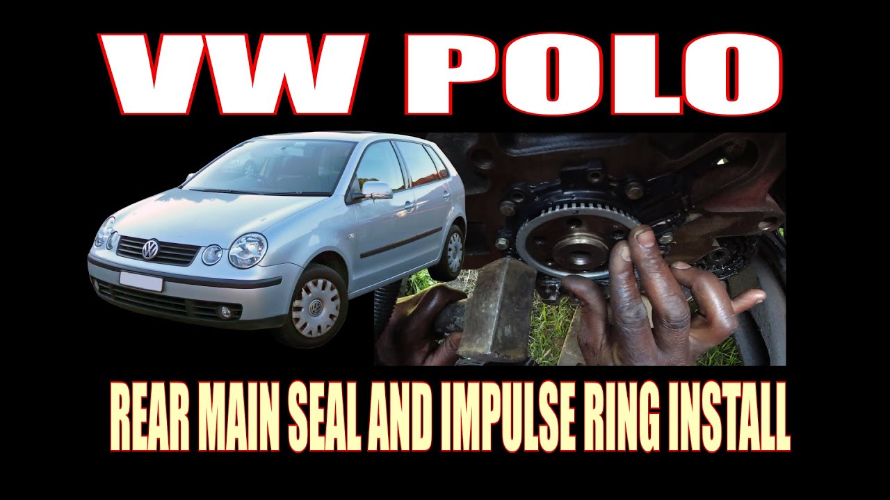 VW POLO REAR MAIN SEAL AND IMPULSE RING INSTALLATION YouTube