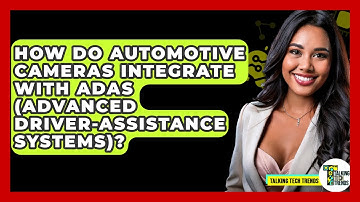 How Do Automotive Cameras Integrate With ADAS (Advanced Driver-Assistance Systems)?