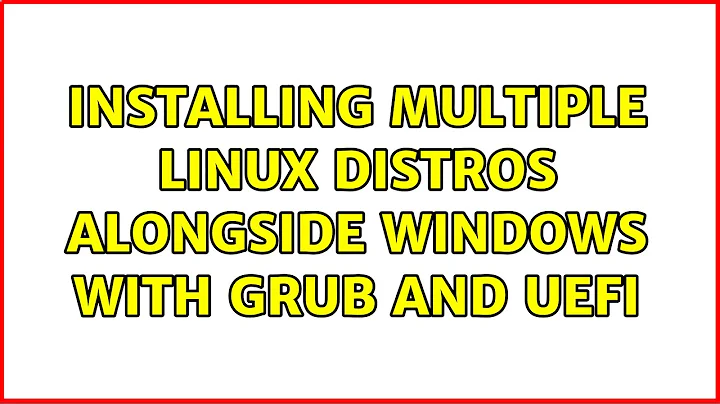 Ubuntu: Installing multiple linux distros alongside Windows with GRUB and UEFI